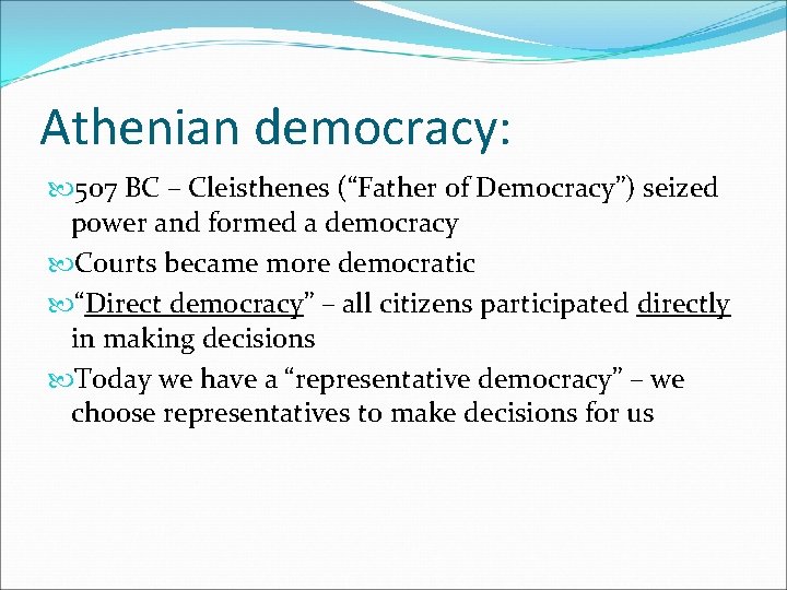 Athenian democracy: 507 BC – Cleisthenes (“Father of Democracy”) seized power and formed a