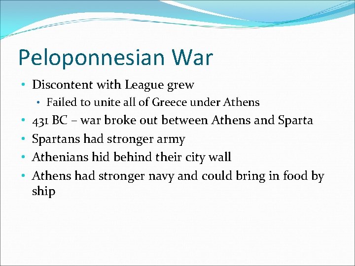Peloponnesian War • Discontent with League grew • Failed to unite all of Greece
