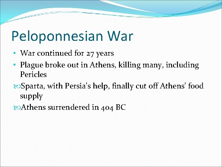 Peloponnesian War • War continued for 27 years • Plague broke out in Athens,