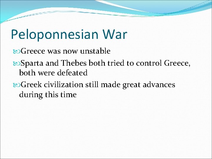 Peloponnesian War Greece was now unstable Sparta and Thebes both tried to control Greece,