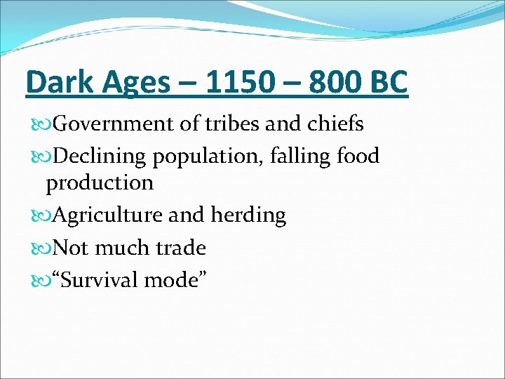 Dark Ages – 1150 – 800 BC Government of tribes and chiefs Declining population,