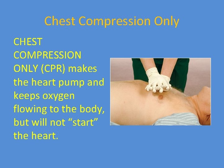 Chest Compression Only CHEST COMPRESSION ONLY (CPR) makes the heart pump and keeps oxygen