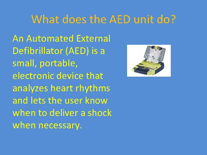 What does the AED unit do? An Automated External Defibrillator (AED) is a small,