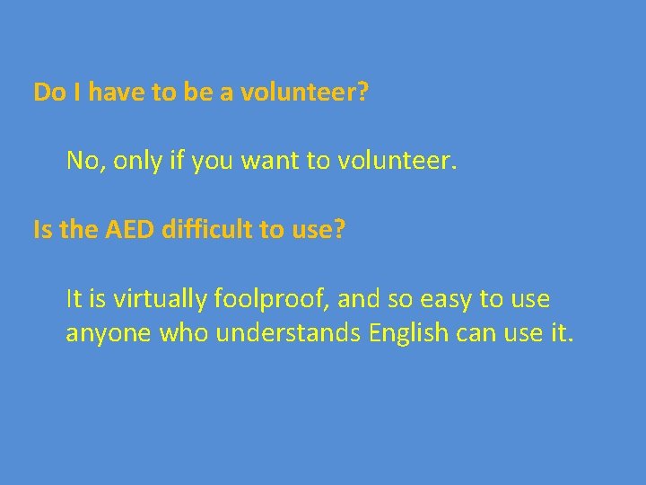 Do I have to be a volunteer? No, only if you want to volunteer.