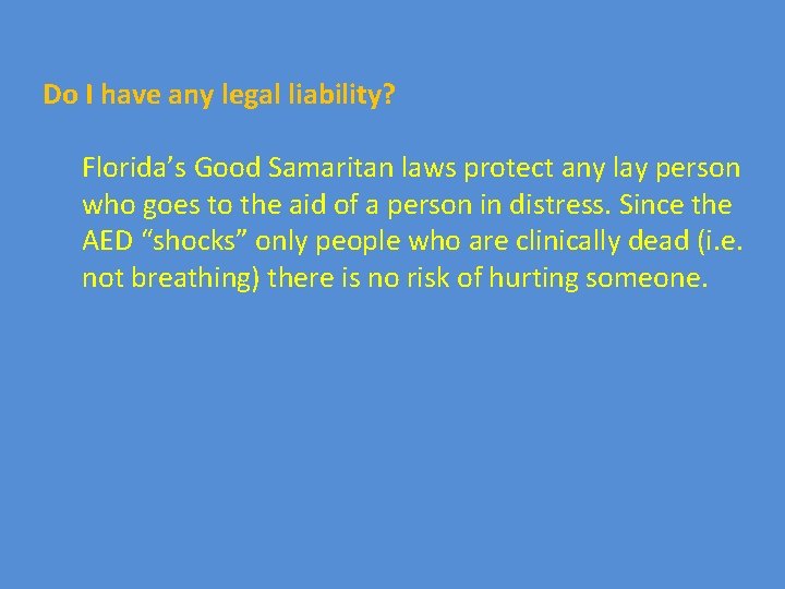 Do I have any legal liability? Florida’s Good Samaritan laws protect any lay person