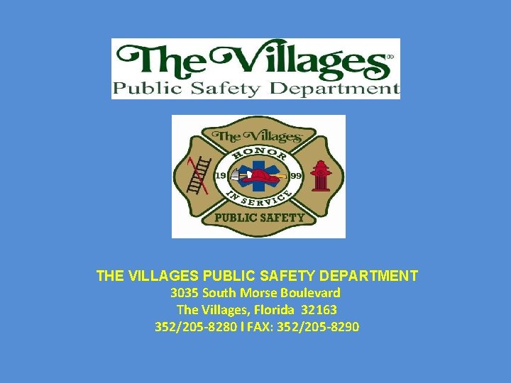 THE VILLAGES PUBLIC SAFETY DEPARTMENT 3035 South Morse Boulevard The Villages, Florida 32163 352/205
