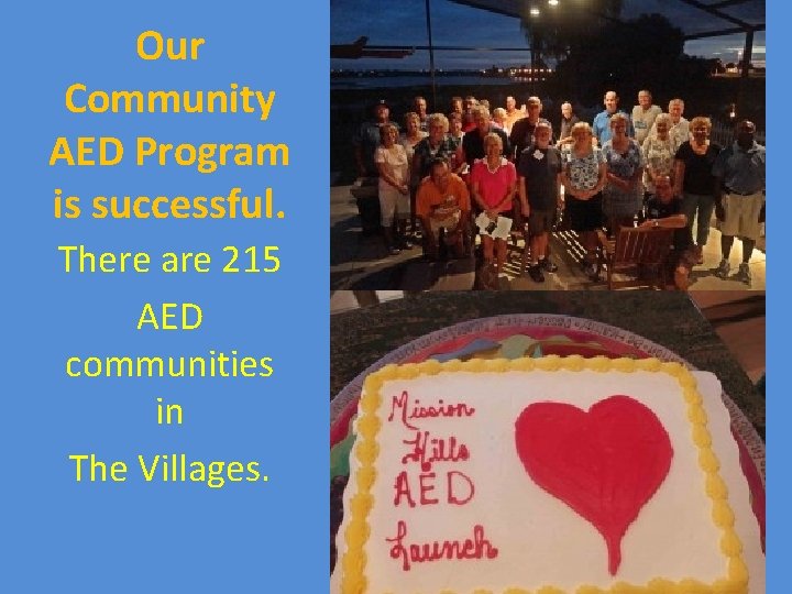 Our Community AED Program is successful. There are 215 AED communities in The Villages.