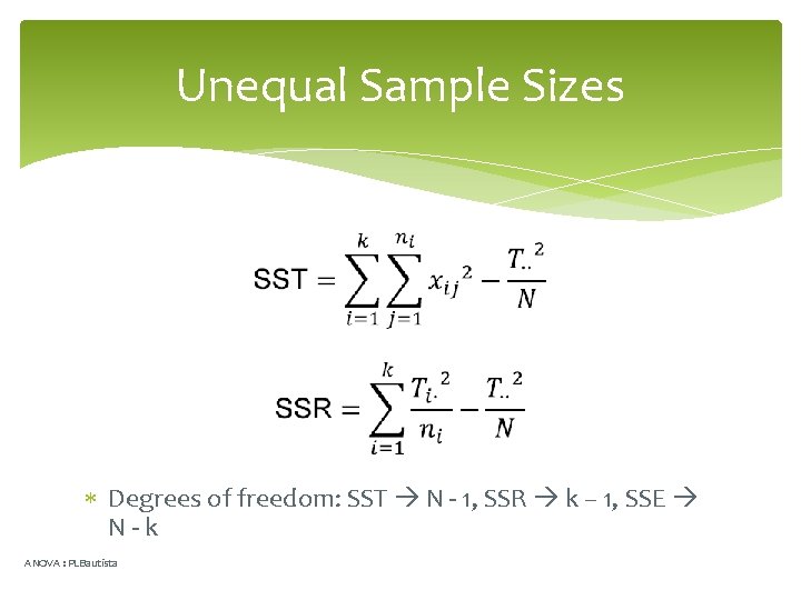 Unequal Sample Sizes Degrees of freedom: SST N - 1, SSR k – 1,