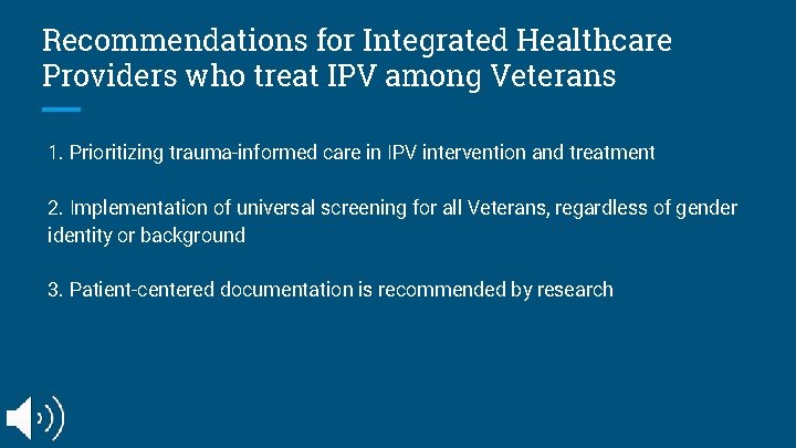 Recommendations for Integrated Healthcare Providers who treat IPV among Veterans 1. Prioritizing trauma-informed care