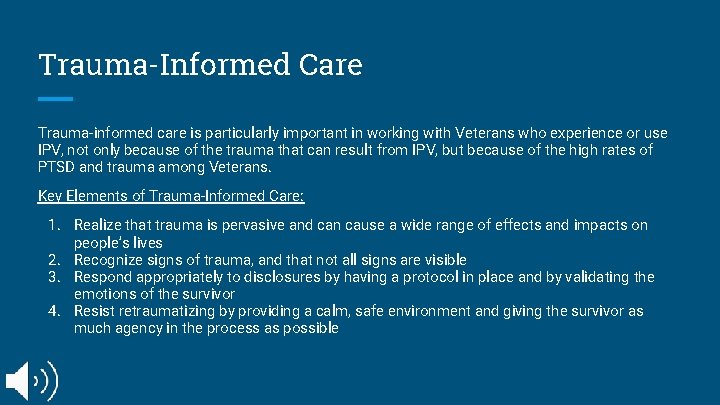 Trauma-Informed Care Trauma-informed care is particularly important in working with Veterans who experience or