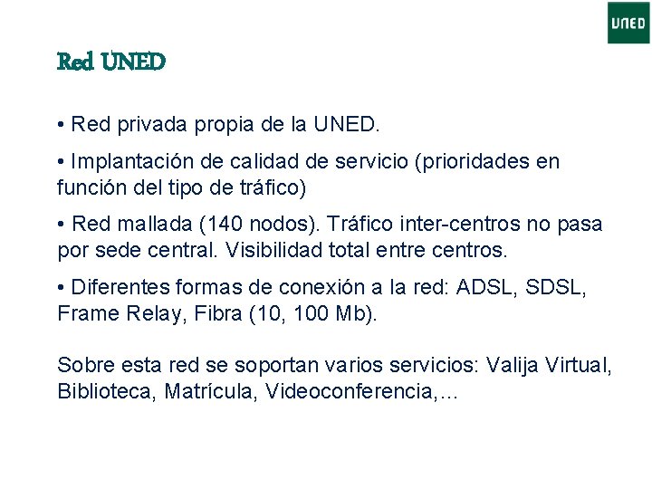 Red UNED • Red privada propia de la UNED. • Implantación de calidad de