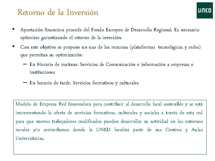 Retorno de la Inversión • Aportación financiera procede del Fondo Europeo de Desarrollo Regional.
