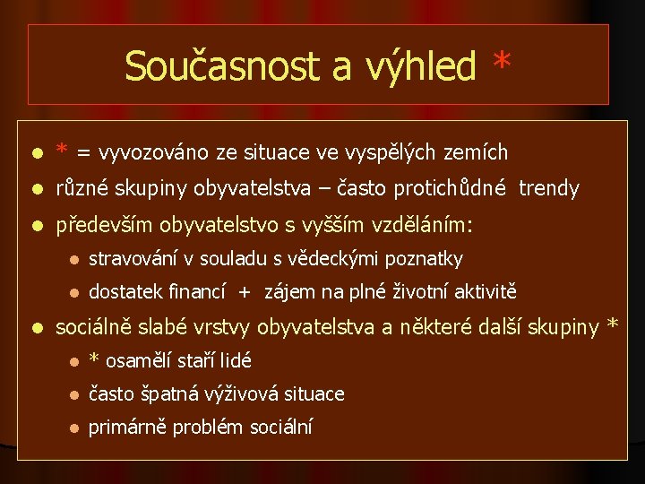 Současnost a výhled * l * = vyvozováno ze situace ve vyspělých zemích l