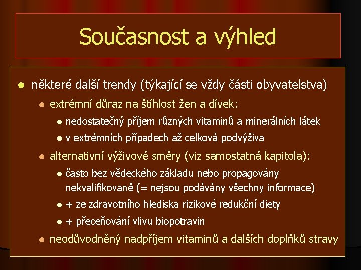 Současnost a výhled l některé další trendy (týkající se vždy části obyvatelstva) l l