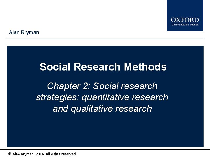 Alan Bryman Social Research Methods Chapter 2: Social research strategies: quantitative research and qualitative