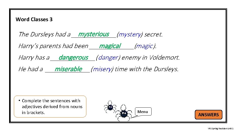 Word Classes 3 mysterious The Dursleys had a _______(mystery) secret. magical Harry’s parents had