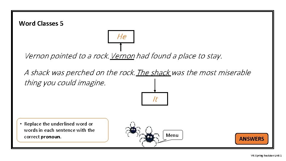 Word Classes 5 He Vernon pointed to a rock. Vernon had found a place