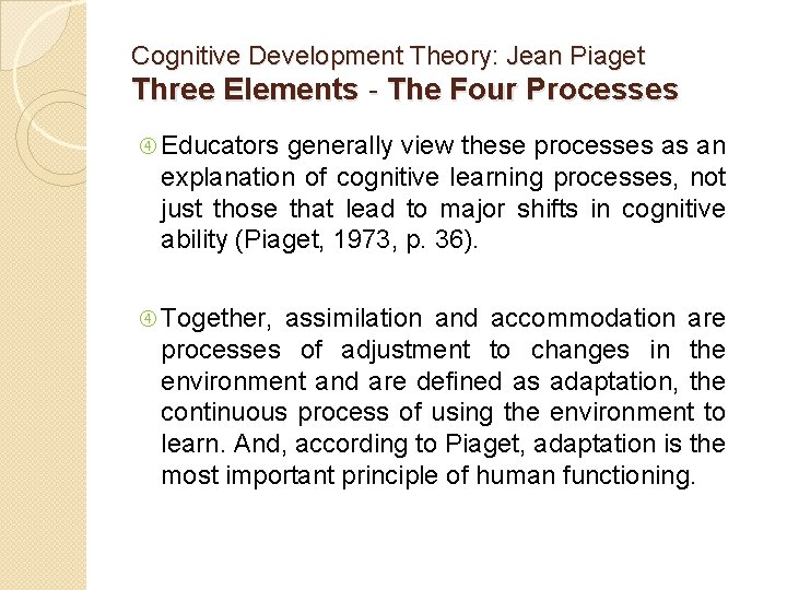 Cognitive Development Theory: Jean Piaget Three Elements - The Four Processes Educators generally view