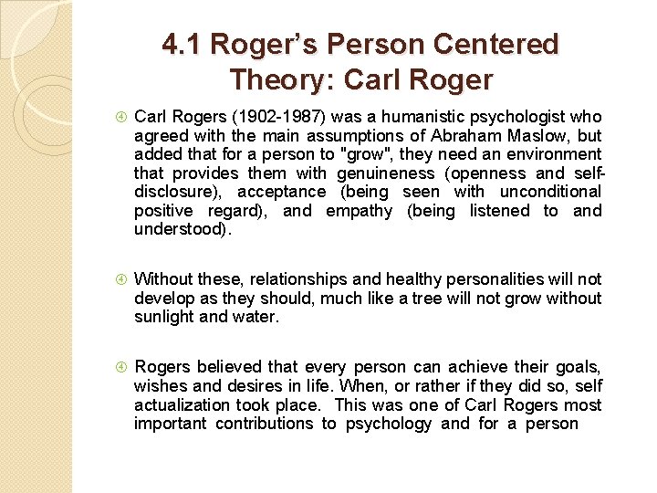 4. 1 Roger’s Person Centered Theory: Carl Rogers (1902 -1987) was a humanistic psychologist