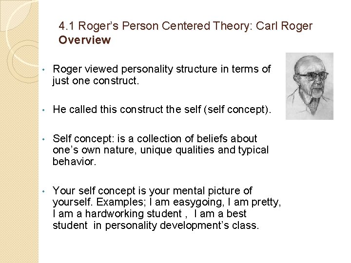4. 1 Roger’s Person Centered Theory: Carl Roger Overview • Roger viewed personality structure