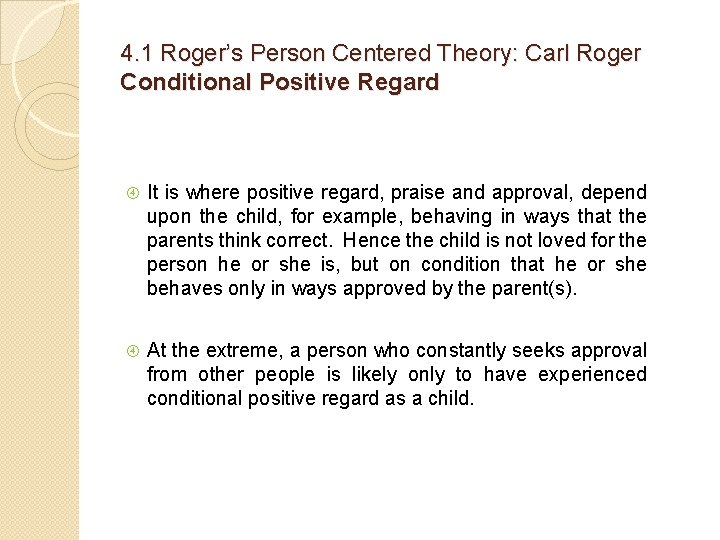 4. 1 Roger’s Person Centered Theory: Carl Roger Conditional Positive Regard It is where