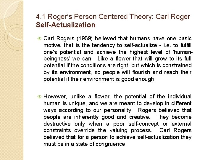 4. 1 Roger’s Person Centered Theory: Carl Roger Self-Actualization Carl Rogers (1959) believed that