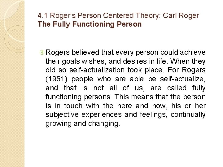 4. 1 Roger’s Person Centered Theory: Carl Roger The Fully Functioning Person Rogers believed