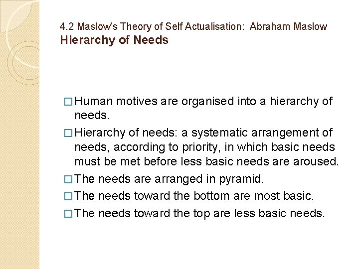4. 2 Maslow’s Theory of Self Actualisation: Abraham Maslow Hierarchy of Needs � Human