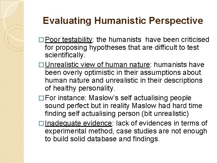 Evaluating Humanistic Perspective � Poor testability: the humanists have been criticised for proposing hypotheses