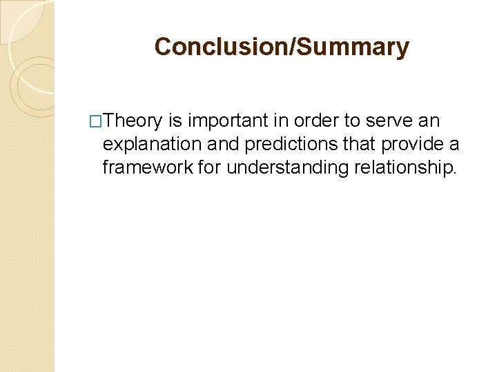 Conclusion/Summary �Theory is important in order to serve an explanation and predictions that provide