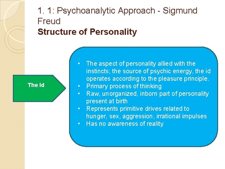 1. 1: Psychoanalytic Approach - Sigmund Freud Structure of Personality The Id • The