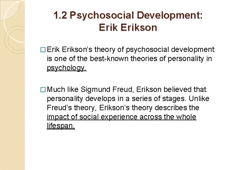 1. 2 Psychosocial Development: Erikson � Erikson’s theory of psychosocial development is one of