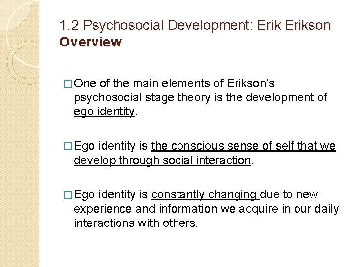 1. 2 Psychosocial Development: Erikson Overview � One of the main elements of Erikson’s