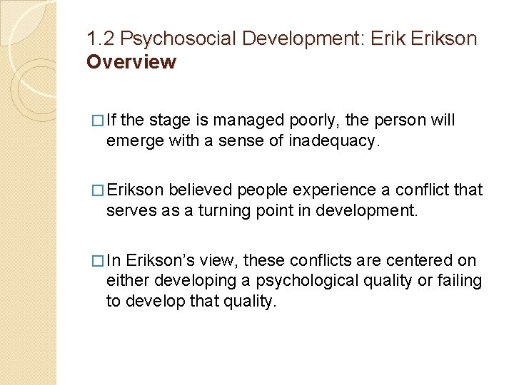 1. 2 Psychosocial Development: Erikson Overview � If the stage is managed poorly, the