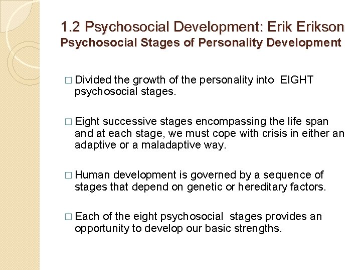 1. 2 Psychosocial Development: Erikson Psychosocial Stages of Personality Development � Divided the growth