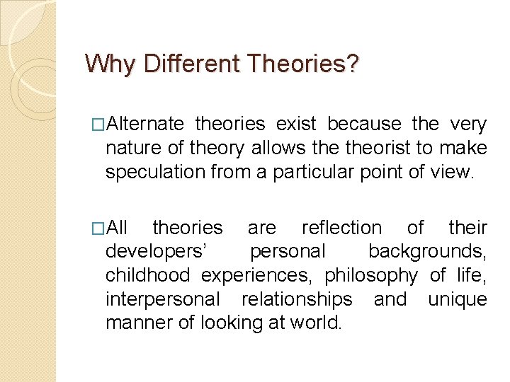 Why Different Theories? �Alternate theories exist because the very nature of theory allows theorist