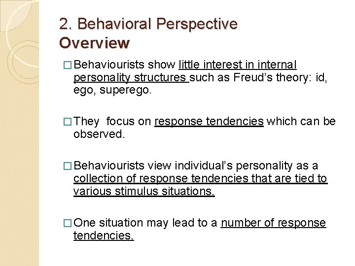 2. Behavioral Perspective Overview � Behaviourists show little interest in internal personality structures such