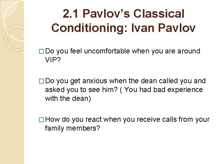 2. 1 Pavlov’s Classical Conditioning: Ivan Pavlov � Do you feel uncomfortable when you