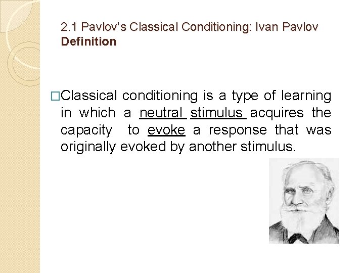 2. 1 Pavlov’s Classical Conditioning: Ivan Pavlov Definition �Classical conditioning is a type of