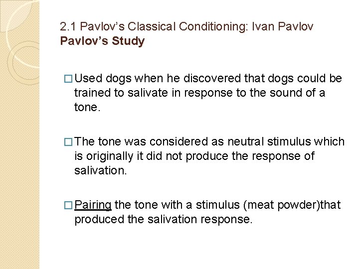 2. 1 Pavlov’s Classical Conditioning: Ivan Pavlov’s Study � Used dogs when he discovered
