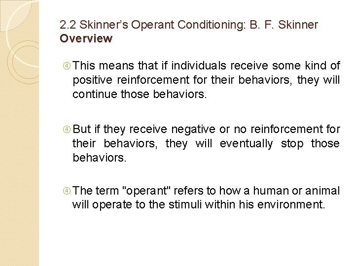 2. 2 Skinner’s Operant Conditioning: B. F. Skinner Overview This means that if individuals