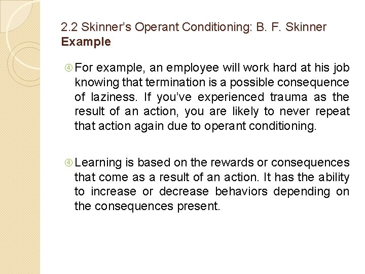 2. 2 Skinner’s Operant Conditioning: B. F. Skinner Example For example, an employee will