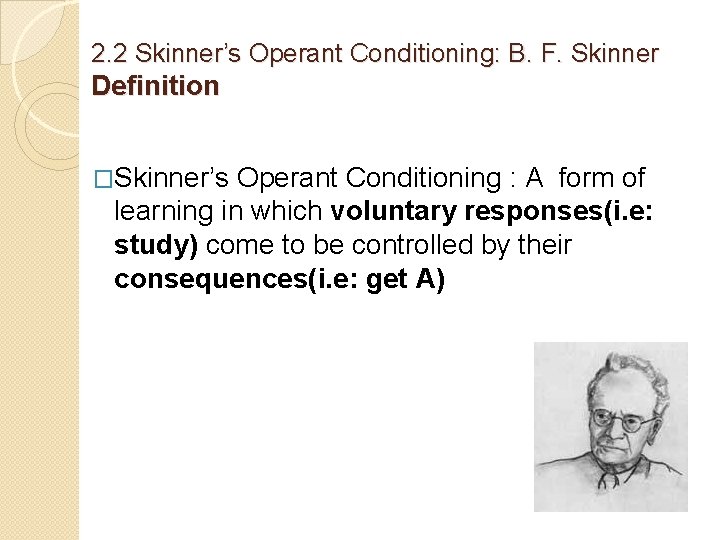 2. 2 Skinner’s Operant Conditioning: B. F. Skinner Definition �Skinner’s Operant Conditioning : A