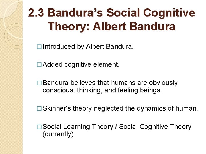 2. 3 Bandura’s Social Cognitive Theory: Albert Bandura � Introduced � Added by Albert