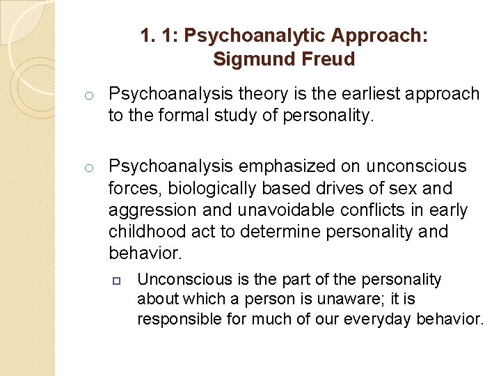 1. 1: Psychoanalytic Approach: Sigmund Freud o Psychoanalysis theory is the earliest approach to