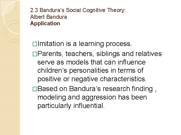 2. 3 Bandura’s Social Cognitive Theory: Albert Bandura Application �Imitation is a learning process.