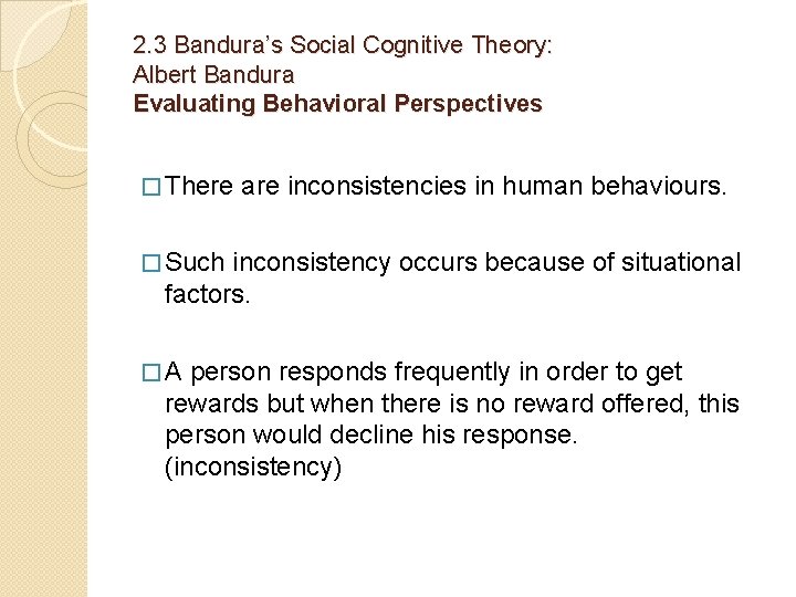 2. 3 Bandura’s Social Cognitive Theory: Albert Bandura Evaluating Behavioral Perspectives � There are