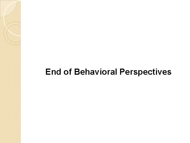 End of Behavioral Perspectives 