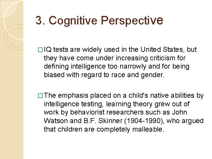 3. Cognitive Perspective � IQ tests are widely used in the United States, but