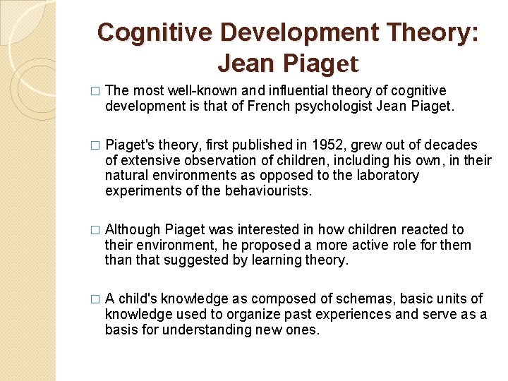 Cognitive Development Theory: Jean Piaget � The most well-known and influential theory of cognitive